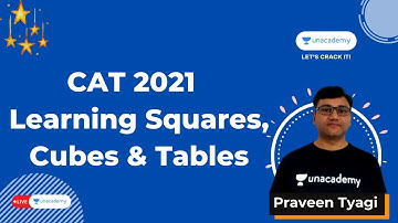 CAT 2021 : Learning Squares, Cubes and Tables | Praveen Tyagi | Unaademy CATalyst