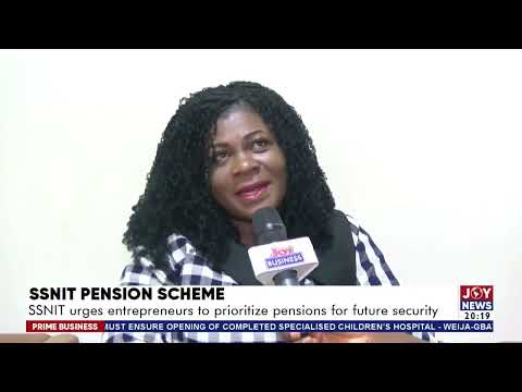 SSNIT Pension Scheme: SSNIT urges entrepreneurs to prioritize future security | Prime Business