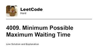 4009. Minimum Possible Maximum Waiting Time (Leetcode Hard)