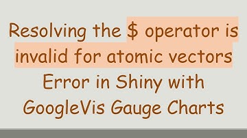 Resolving the $ operator is invalid for atomic vectors Error in Shiny with GoogleVis Gauge Charts