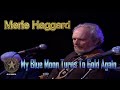 Merle Haggard My Blue Moon Turns To Gold Again