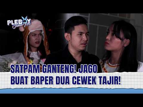 SUHU PARA BUAYA! Satpam Ini Bisa Bikin Dua Cewek Bucin Sama Dirinya! | Pleboy Jaman Now Eps 77 Full