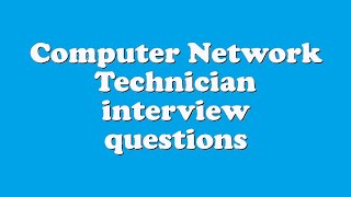 Computer Network Technician interview questions