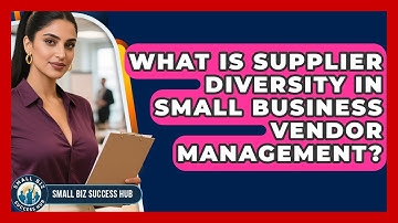 What Is Supplier Diversity In Small Business Vendor Management? - Small Biz Success Hub