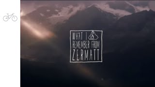 What I Remember From Zermatt - Mountainbike Zermatt