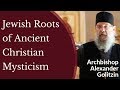 Archbishop Alexander Golitzin - Jewish Roots of Ancient Christian Mysticism