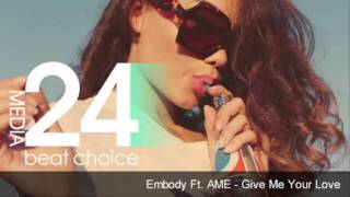 Embody Ft. A*M*E - Give Me Your Love