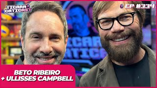 ULLISSES CAMPBELL E BETO RIBEIRO  -  TICARACATICAST | EP 334