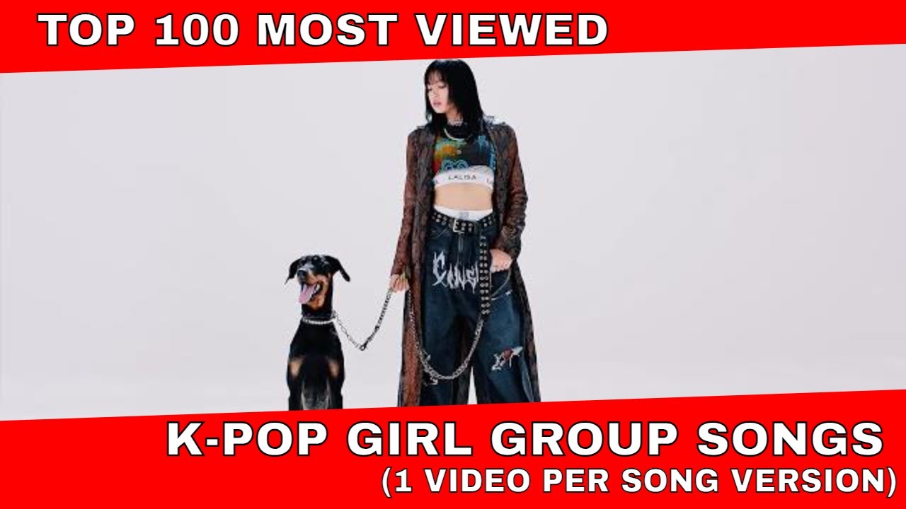 Top 100 Most Viewed KPOP Girl Group Songs 1 Video Per Song Version top-100-most-viewed-kpop-girl-group-songs-1-video-per-song-version
