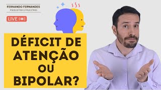 RELAÇÃO ENTRE BIPOLARIDADE E DÉFICIT DE ATENÇÃO | Psiquiatra Fernando Fernandes