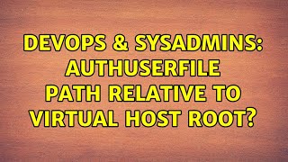 DevOps & SysAdmins: AuthUserFile path relative to virtual host root? (4 Solutions!!)