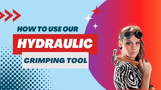 How to use the Hydraulic Crimping Tool