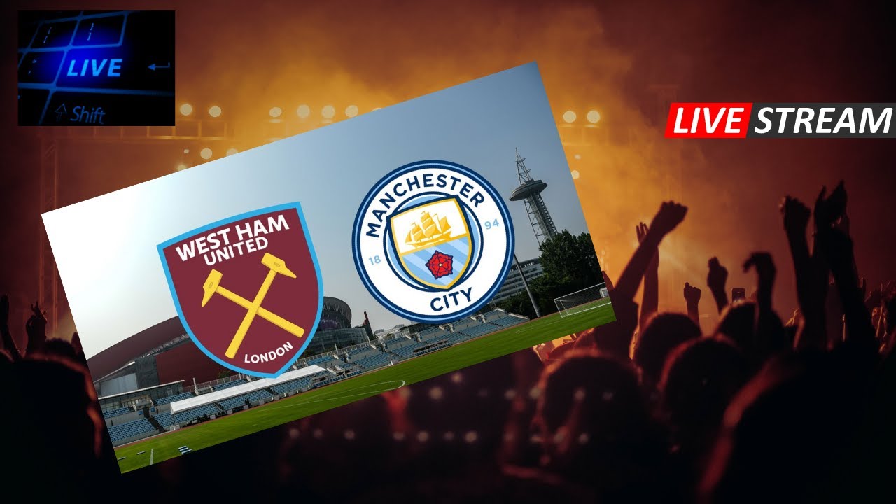 West Ham vs Man City live watch along YouTube