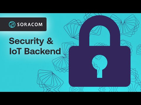 Securing Devices & IoT Backend | Soracom Product Overview