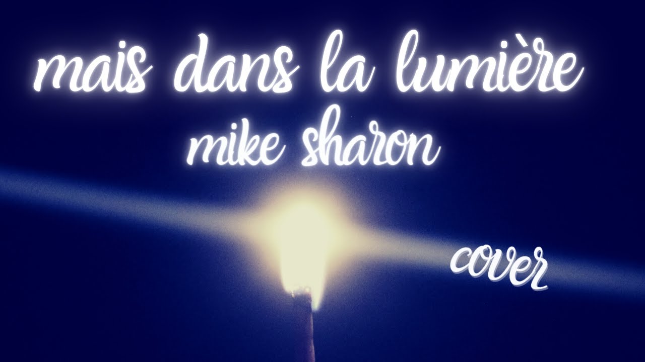 mais dans la lumière.by mike sharon