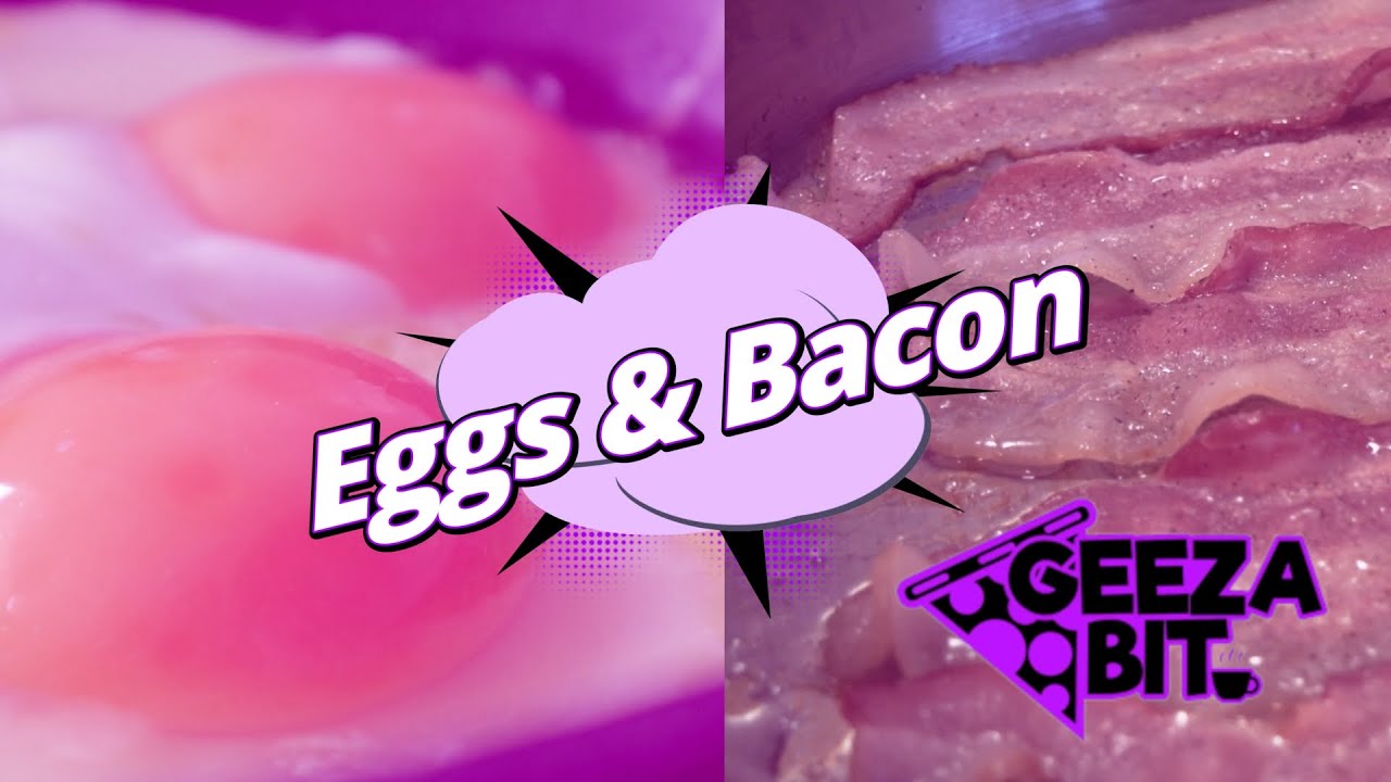Geeza Bit - Eggs & Bacon