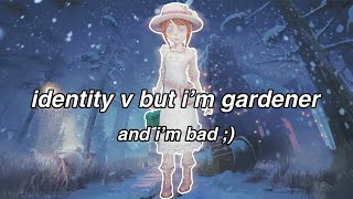 identity v but this is the most insane gardener gameplay (REAL)