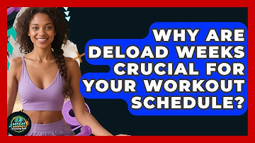 Why Are Deload Weeks Crucial For Your Workout Schedule? - High Energy Training Hub