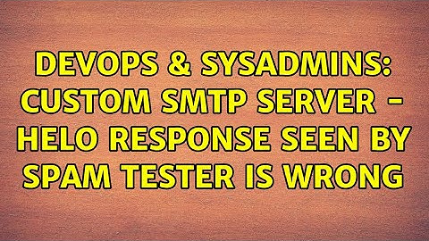 DevOps & SysAdmins: Custom SMTP server - HELO response seen by spam tester is wrong