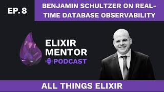 Benjamin Schultzer on Real-time Database Observability | All Things Elixir