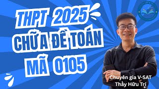 Chuyên Gia Toán VSAT Chữa Đề Thi Tốt Nghiệp THPT 2025 - Mã Đề 0105 | Giải Chi Tiết, Dễ Hiểu