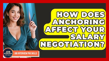 How Does Anchoring Affect Your Salary Negotiation? - Job Interview Pro Skills