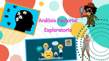 Análisis Factorial Exploratorio y Análisis Factorial Confirmatorio.