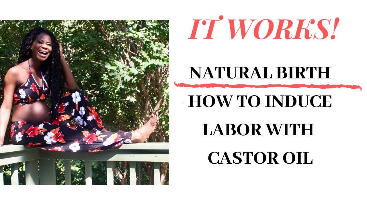 CASTOR OIL TO NATURALLY INDUCE LABOR NO EPIDURAL YouTube