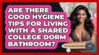Are There Good Hygiene Tips For Living With A Shared College Dorm Bathroom? - The College Explorer