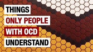 10 Things Only People With OCD (Obsessive Compulsive Disorder) Will Understand