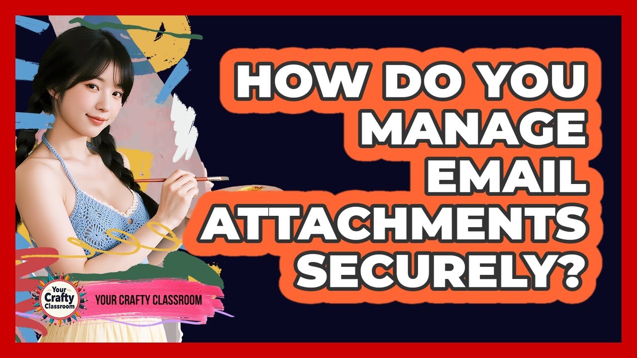 How Do You Manage Email Attachments Securely?