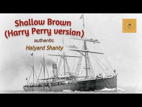 Shallow Brown (Harry Perry version) - Halyard Shanty