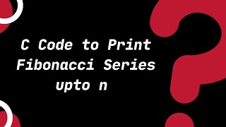 C Code to Print Fibonacci Series | C Tutorials for Beginners