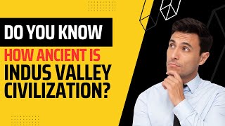 How many of you know the secrets of the Indus Valley Civilization, an ancient civilization