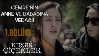 Kırgın Çiçekler 1.Bölüm - Cemre'nin Annesine ve Babasına Vedası !