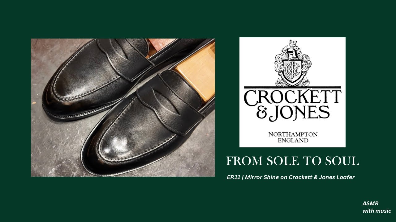 From Sole to Soul EP.11 | Mirror Shine on Crockett & Jones Loafer การขัดเงาที่สุภาพ บุรุษอังกฤษเลือก