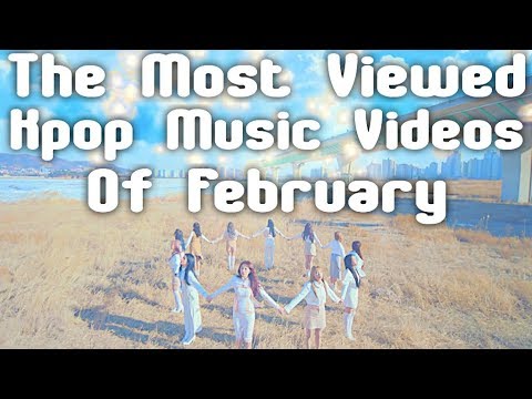 Most Viewed Kpop Music Videos From February 2018