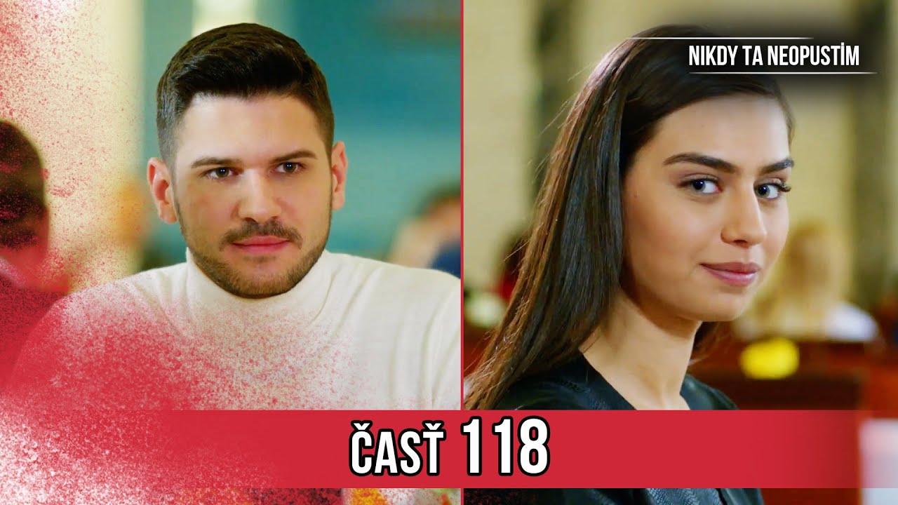 Nikdy Ta Neopustim | 118. Epizóda (HD)