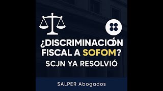 Discriminación Fiscal A Las Sofom? Explicado Por Salper Abogados