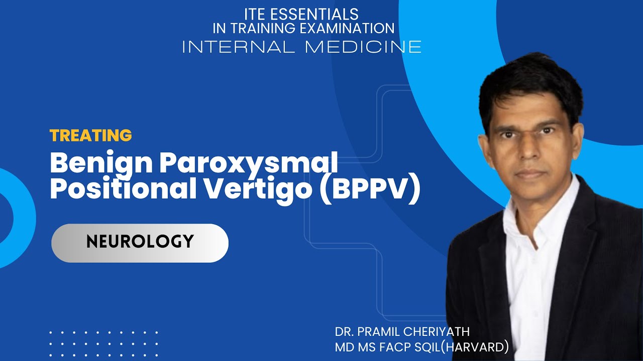 Treating Benign Paroxysmal Positional Vertigo (BPPV) | ITE High-Yield Review for IM Residents