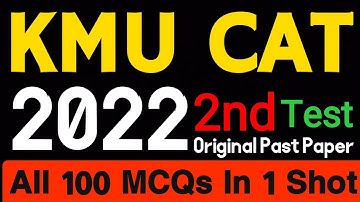 KMU CAT 2022 2nd TEST | Original Past Paper Solved | 100 MCQs with Easy Explanation In One Shot