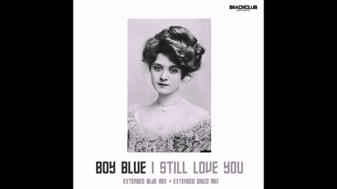 Песня i still love. Boy Blue still Love you. Boy Blue i still Love you BCR Extended Disco Mix. Boy Blue Goodbye Italo Disco. Boy Blue i still Love you Extended Blue.