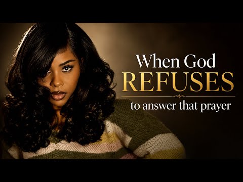 Why isn't God answering my prayer? .. Does He even love me?