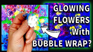 'Bubble Wrap' Acrylic Painting Techniques for Beginners - Glowing Flowers