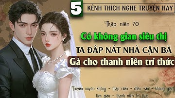 Tập 5 - Thập niên 70 có không gian siêu thị ta đập nát nhà cặn bã gả cho thanh niên trí thức