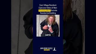 East Village Resident Captures Footage of Man Smoking Meth Outside Residential Building