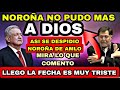 🔥NOROÑA CON LAGRIMAS SE DESPIDE DE AMLO Y DEJA ESTE GRAN MENSAJE PARA TODO MEXICO🔥❗