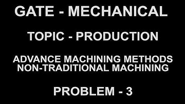 PROBLEM 3 advance and non-traditional machining process