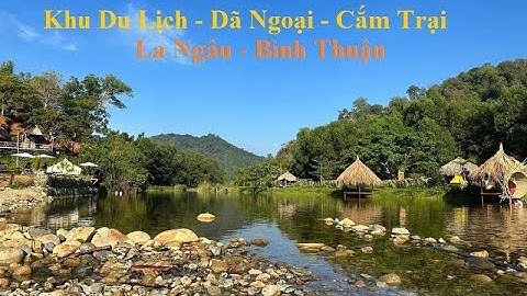 Một ngày đi dã ngoại tại bãi cắm trại La Ngâu - Bình Thuận