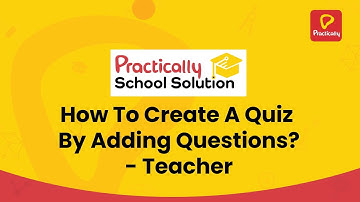 How to create a quiz by adding questions |Teacher Know-Hows | Practically School Solution